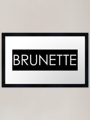 Brünette - weiße Schrift auf schwarzem Rahmen gerahmtes Wandbild Poster Leinwanddruck Bild