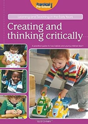 Creating and Thinking Critically : A Practical Guide to How Babie