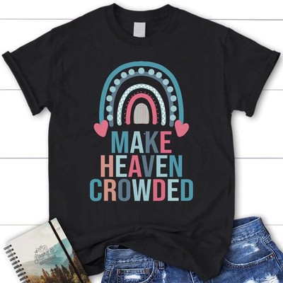 Make Heaven Crowded Rainbow Christian Blessed Black T-Shirt, Gift For Friends
