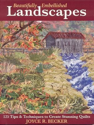 Beautifully Embellished Landscapes: 125 Tips & Techniques to Create Stunning...