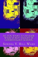 So You Want to Do Hair: What Is Not Taught in Cosmetology School [Paperback]