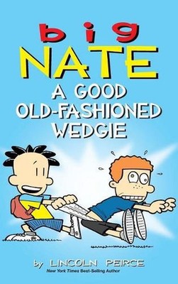 Big Nate: A Good Old-Fashioned Wedgie by Lincoln Peirce (English) Hardcover Book
