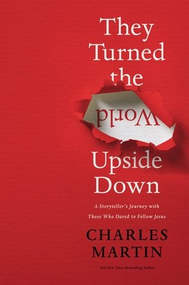 They Turned the World Upside Down: A Storyteller s Journey with Those Who ...