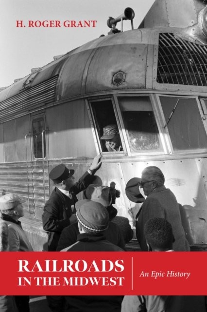 Railroads in the Midwest – An Epic History Grant Schwantes Paperback