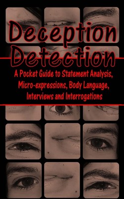 Deception Detection: A Pocket Guide to Statement Analysis, Micro-expressions, Bo