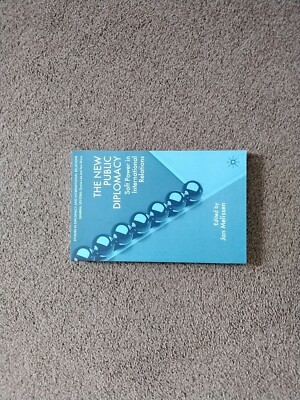 The New Public Diplomacy: Soft Power in International Relations by J. Melissen (