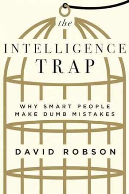 The Intelligence Trap: Why Smart People Make - Hardcover, by Robson David - Good