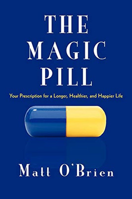 The Magic Pill: Your Prescription for a Longer, Healthier,... - O'Brien, Matt