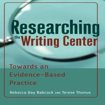 Researching the Writing Center Towards an Evidence-Based Practice