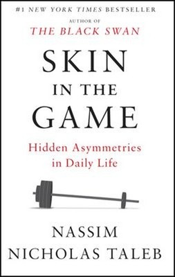 Skin in the Game : Hidden Asymmetries in Daily Life Nassim Nichol