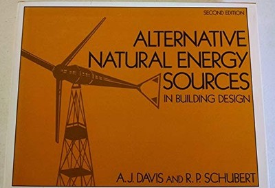 ALTERNATIVE NATURAL ENERGY SOURCES IN BUILDING DESIGN By Albert J. Davis *VG+*