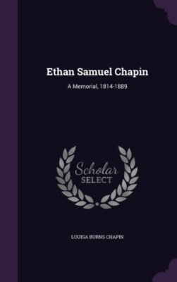 Chapin - Ethan Samuel   A Memorial 1814-1889 - New hardback or cased  - X555z