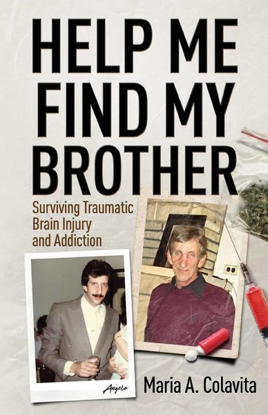 Help Me Find My Brother Surviving Traumatic Brain Injury And Addiction Colavita-image