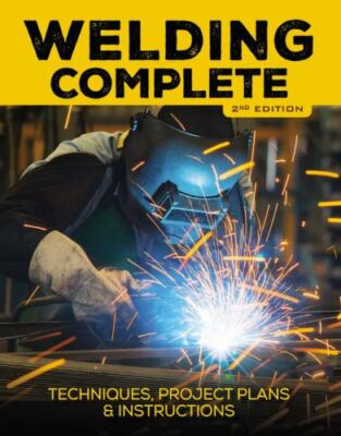Welding Complete, 2nd edition: Techniques, Project Plans & Instructions - Mint