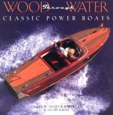 Wood Through Water: Classic Power Boats, Ogilvie-Knowles, James W.,Hayes, Justus