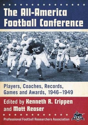 The All-America Football Conference: Players, Coaches, Records, Games and Awards