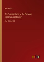 The Transactions Of The Bombay Geographical Society Anonymous