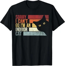 Sorry I Can't Go I'm an Indoor Cat. Funny Cats Lover Meme T-Shirt Gift for Dad,