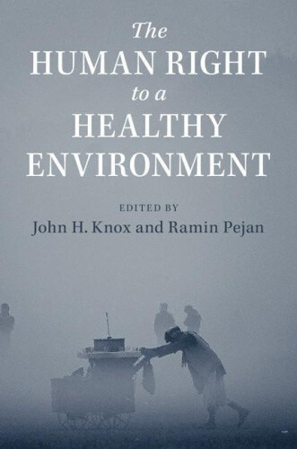 The Human Right to a Healthy Environment by John H. Knox