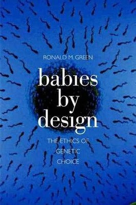 Babies by Design: The Ethics of - Hardcover, by Green Ronald M. - Very Good u