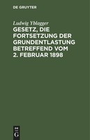 Gesetz, Die Fortsetzung Der Grundentlastung Betreffend Vom 2. Februar 1898 Ludwi