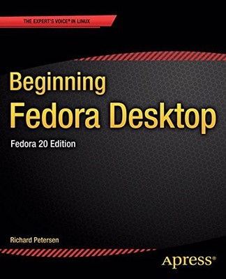 BEGINNING FEDORA DESKTOP: FEDORA 20 EDITION By Richard Petersen **Excellent**