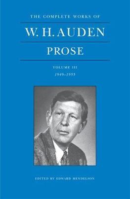 The Complete Works of W. H. Auden: Prose, Volume III: 1949-1955 (The Complete ..