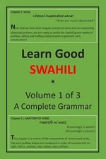 Learn Good Swahili: Volume 1 of 3: A Step-by-step Complete Grammar