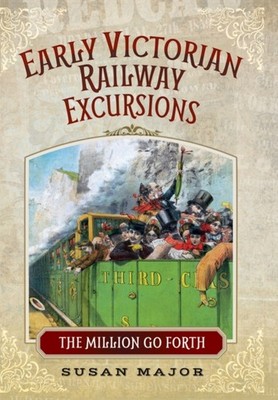 Early Victorian Railway Excursions by Susan Major (Hardback Book)