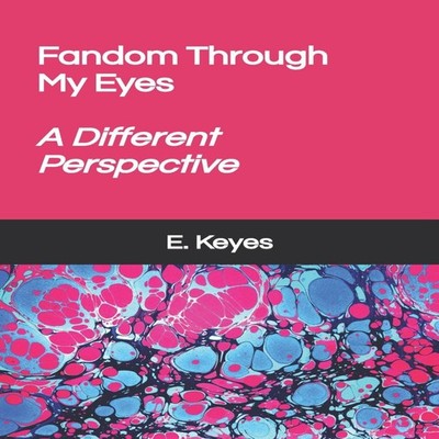 Fandom Through My Eyes A Different Perspective E. V. Keyes Paperb