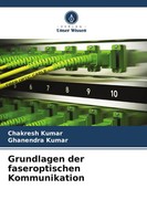 Chakresh Kumar (U. A.) | Grundlagen Der Faseroptischen Kommunikation | Buch