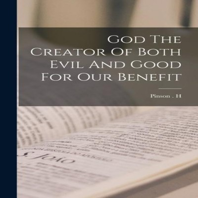 God The Creator Of Both Evil And Good For Our Benefit Creative Me