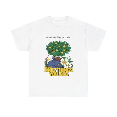 The More Nice Things You See T-Shirt NEW Gift Unisex Heavy Cotton Tee