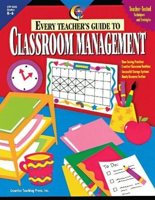 Creative Teaching Press Every Teachers Guide to Classroom Ma
