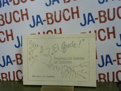 ''Ei Gude!'' : Rhoihessisch Gebabbl uff Bildscher. Hrsg.: Saalfeld, Hermann von: