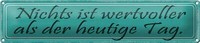 Blechschild Spruch 46X10Cm Nichts Wertvoller Als Heute Tag Dekoration