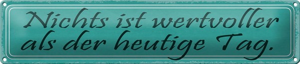 Blechschild Spruch 46X10Cm Nichts Wertvoller Als Heute Tag Dekoration-image