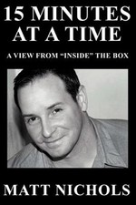 15 Minutes at a Time : A View from Inside the Box, Paperback by Nichols, Matt...