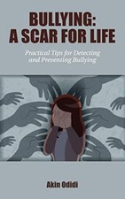 Bullying - A SCAR FOR LIFE: Practical Tips for Detectin - paperback NEW AKIN. OD