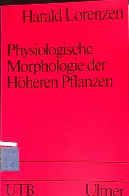Physiologische Morphologie der höheren Pflanzen : unter Berücks. d. anatom. Grun