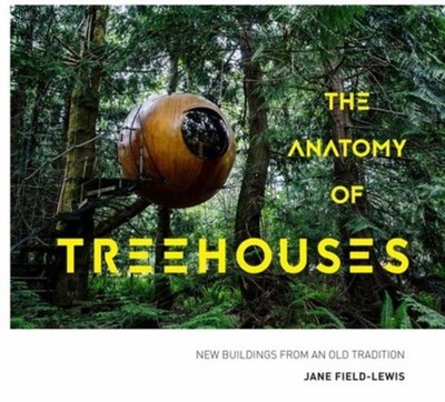 ANATOMY OF TREEHOUSES by FIELD-LEWIS, JANE Hardback Self Help Business