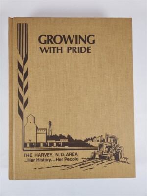 Growing With Pride ~ The Harvey, North Dakota Area... Her History... Her People