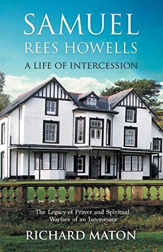 Samuel Rees Howells, a Life of Intercession: The Legacy... - Maton, Richard A.