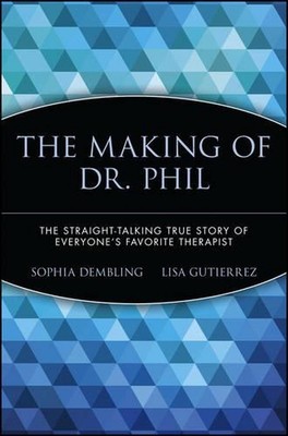 The Making of Dr. Phil: The Straight-Talking True Story of Everyone's Favorite T