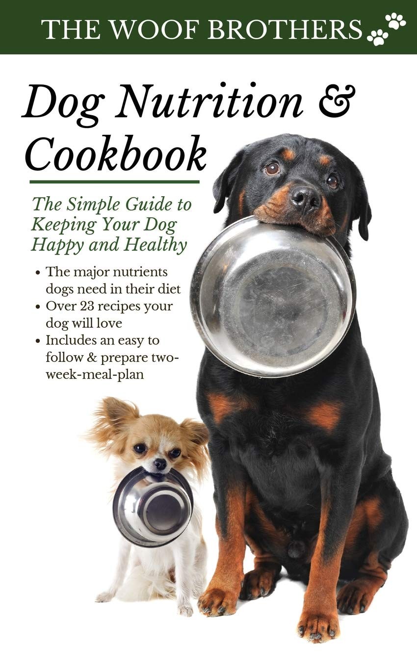 Dog Nutrition and Cookbook: The Simple Guide to Keeping Your Dog Happy and H...