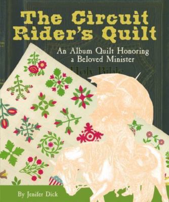 The Circuit Rider's Quilt: An Album Quilt Honoring a Beloved Minister