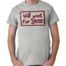 Funny Drinking Humor Will Work For Beer Joke Womens or Mens Crewneck T Shirt Tee