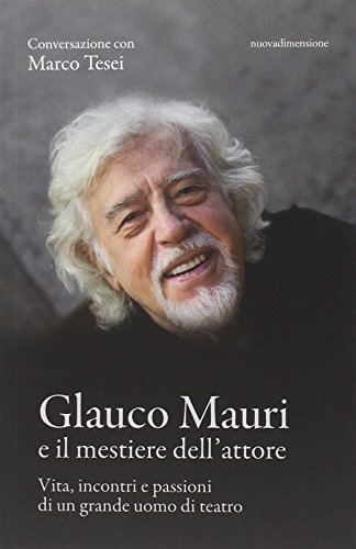 9788889100929 Glauco Mauri e il mestiere dell'attore. Vita, inco...omo di teatro