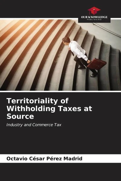 Octavio CéSar PéRez Madrid | Territoriality Of Withholding Taxes At Source-image