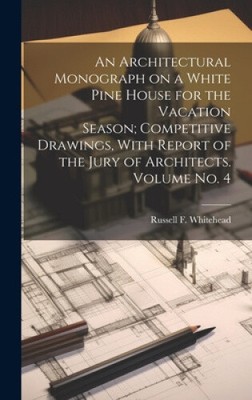 An Architectural Monograph on a White Pine House for the Vacation Season;